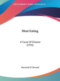 Meat Eating: A Cause Of Disease (1956)