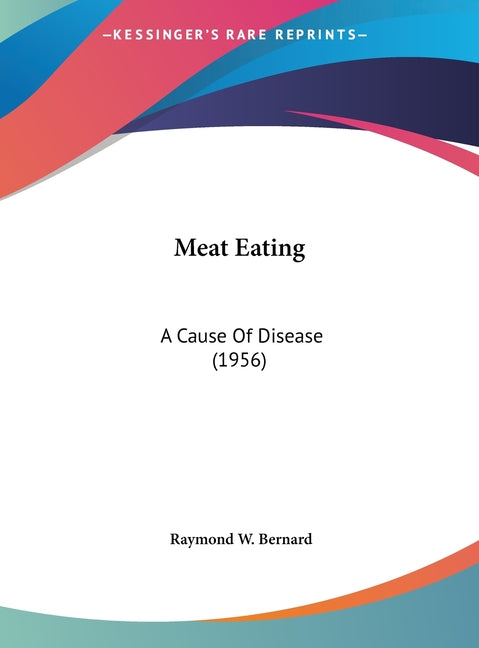 Meat Eating: A Cause Of Disease (1956)