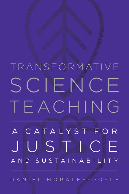 Transformative Science Teaching: A Catalyst for Justice and Sustainability