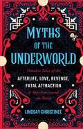 Myths of the Underworld: Timeless Tales of the Afterlife, Love, Revenge, Fatal Attraction and More from Around the World (Includes Stories about Hades