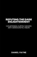 Refuting the Dark Enlightenment: Countering Curtis Yarvin's Anti-Democratic Vision