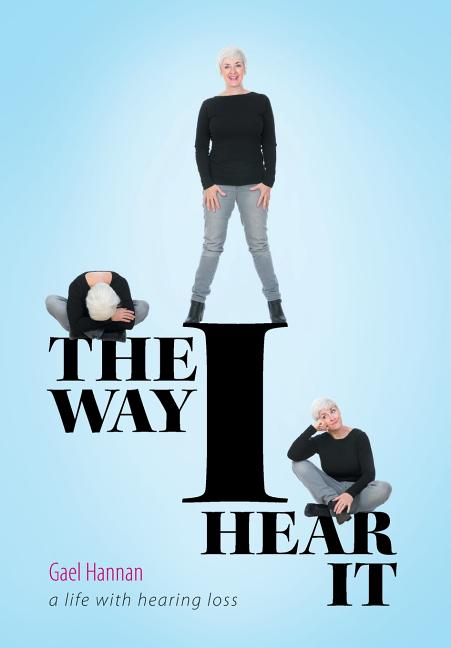 The Way I Hear It: A Life with Hearing Loss