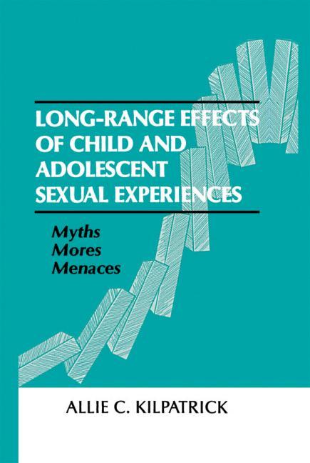 Long-range Effects of Child and Adolescent Sexual Experiences: Myths, Mores, and Menaces