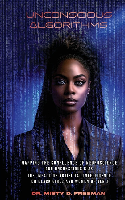 Unconscious Algorithms: Mapping the Confluence of Neuroscience and Unconscious Bias: Artificial Intelligence and the Impact on Black Girls and Women o