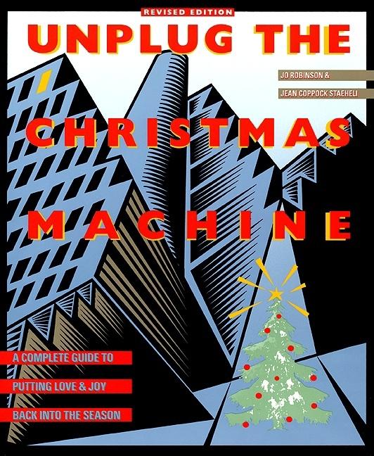 Unplug the Christmas Machine: 'A Complete Guide to Putting Love and Warmth Back Into the Season (Revised)
