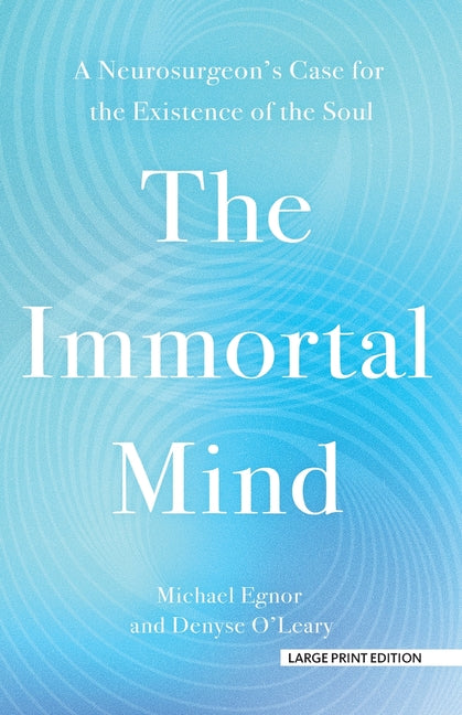 The Immortal Mind: A Neurosurgeon's Case for the Existence of the Soul