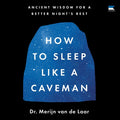 How to Sleep Like a Caveman: Ancient Wisdom for a Better Night's Rest