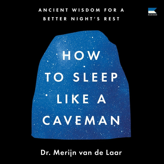How to Sleep Like a Caveman: Ancient Wisdom for a Better Night's Rest