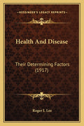 Health And Disease: Their Determining Factors (1917)