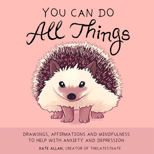 You Can Do All Things: Drawings, Affirmations and Mindfulness to Help with Anxiety and Depression (Cute Little Gift for Women, Self Care Affirmations)
