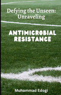 Defying the Unseen: Unraveling Antimicrobial resistance