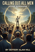 Calling Out All Men: A Guide To Manhood