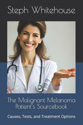 The Malignant Melanoma Patient's Sourcebook: Causes, Tests, and Treatment Options