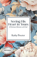 Seeing His Heart in Yours: 40 Intimate Moments with God