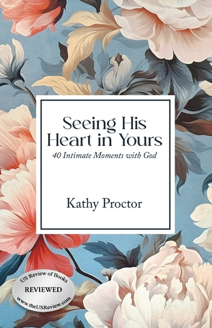 Seeing His Heart in Yours: 40 Intimate Moments with God