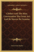 Clothes And The Man; Conversation The Great Art; And Be Sincere Be Genuine