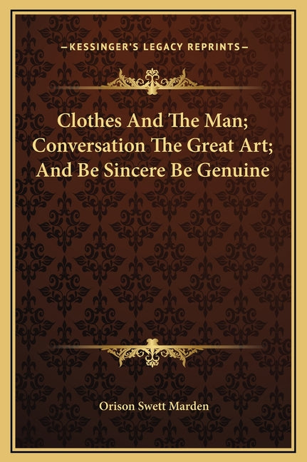 Clothes And The Man; Conversation The Great Art; And Be Sincere Be Genuine