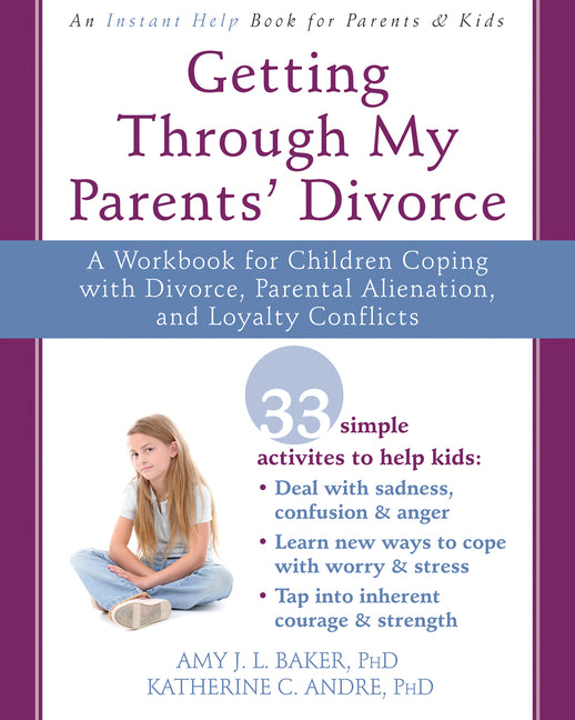 Getting Through My Parents' Divorce: A Workbook for Children Coping with Divorce, Parental Alienation, and Loyalty Conflicts