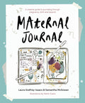 Maternal Journal: A Creative Guide to Journaling Through Pregnancy, Birth and Beyond