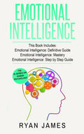 Emotional Intelligence: 3 Manuscripts - Emotional Intelligence Definitive Guide, Emotional Intelligence Mastery, Emotional Intelligence Comple