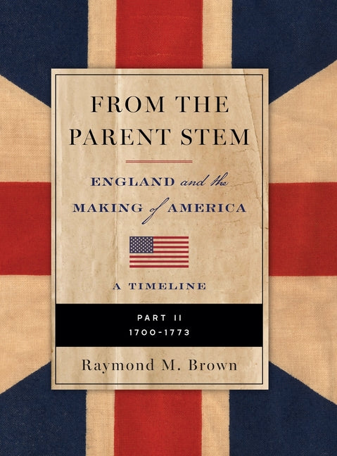 FROM THE PARENT STEM ENGLAND and the MAKING of AMERICA: Part II: 1700 -1773