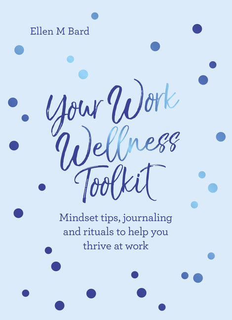 Your Work Wellness Toolkit: Mindset Tips, Journaling and Rituals to Help You Thrive