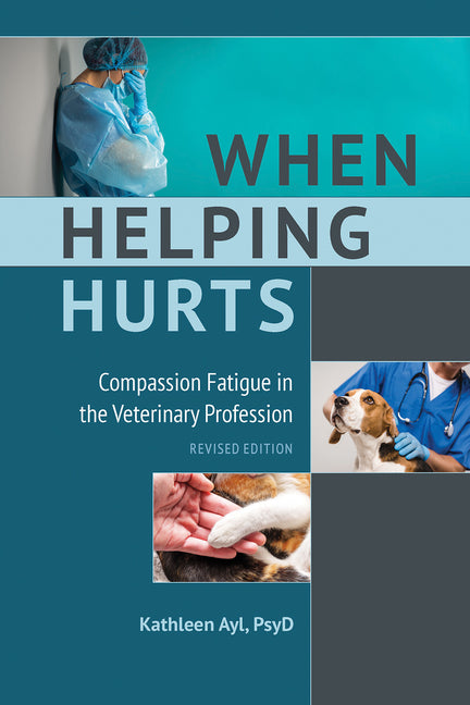 When Helping Hurts: Compassion Fatigue in the Veterinary Profession, Revised Edition