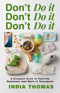 Don't Do It, Don't Do It, Don't Do It: A Hilarious Guide to Surviving Parenthood from Birth to Toddlerhood