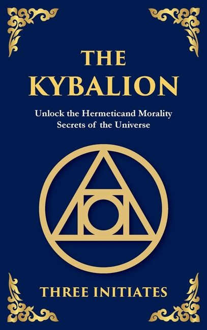 The Kybalion: Unlock the Hermetic Secrets of the Universe (Deluxe Hardbound Edition)