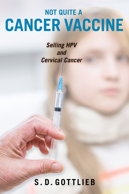 Not Quite a Cancer Vaccine: Selling Hpv and Cervical Cancer