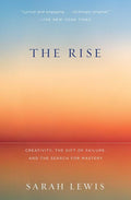 The Rise: Creativity, the Gift of Failure, and the Search for Mastery