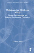 Understanding Children's Worry: Clinical, Developmental and Cognitive Psychological Perspectives