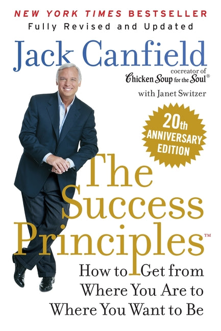 The Success Principles(tm): How to Get from Where You Are to Where You Want to Be