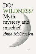 Do Wildness: Myth, Mystery and Mischief