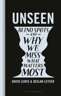 Unseen: Blind Spots and Why We Miss What Matters Most