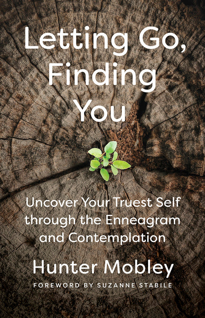 Letting Go, Finding You: Uncover Your Truest Self Through the Enneagram and Contemplation