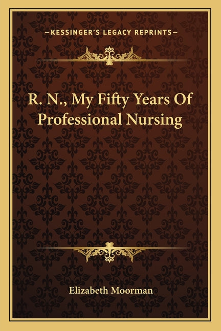 R. N., My Fifty Years Of Professional Nursing