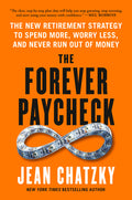 The Forever Paycheck: The New Retirement Strategy to Spend More, Worry Less, and Never Run Out of Money
