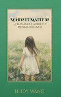 Mindset Matters: A Teenager's Guide to Mental Wellness
