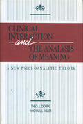 Clinical Interaction and the Analysis of Meaning: A New Psychoanalytic Theory