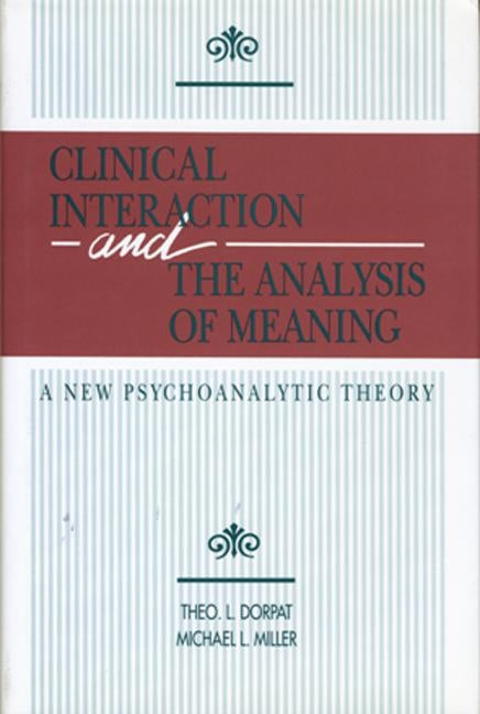 Clinical Interaction and the Analysis of Meaning: A New Psychoanalytic Theory
