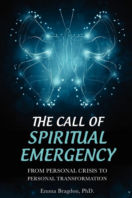 The Call of Spiritual Emergency: From Personal Crisis to Personal Transformation