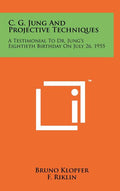 C. G. Jung and Projective Techniques: A Testimonial to Dr. Jung's Eightieth Birthday on July 26, 1955