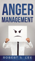 Anger Management: Simple Hacks to Control Your Anger and Manage Your Temper. Improve Your Overall Mood, Relationships and Quality of Life!