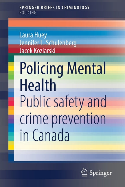 Policing Mental Health: Public Safety and Crime Prevention in Canada (2022)