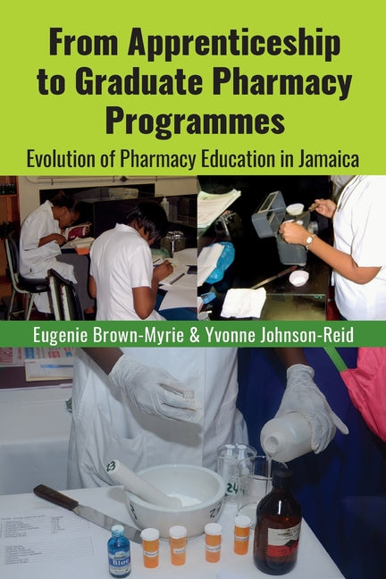 From Apprenticeship to Graduate Pharmacy Programmes: Evolution of Pharmacy Education in Jamaica