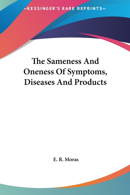 The Sameness And Oneness Of Symptoms, Diseases And Products