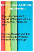 Depression & Charisma: 2 Manuscripts: Naturally Free Yourself of Depression and Heal Anxiety, Panic Attacks, and Stress. Charisma: Unshackle