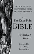 The Knee Pain Bible: A Self-Care Guide to Eliminating Knee Pain and Returning to the Movements You Love!