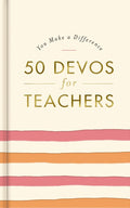 50 Devos for Teachers: A 50-Day Devotional - The Perfect Appreciation Gift or Encouraging Present for the Teacher or Educator in Your Life